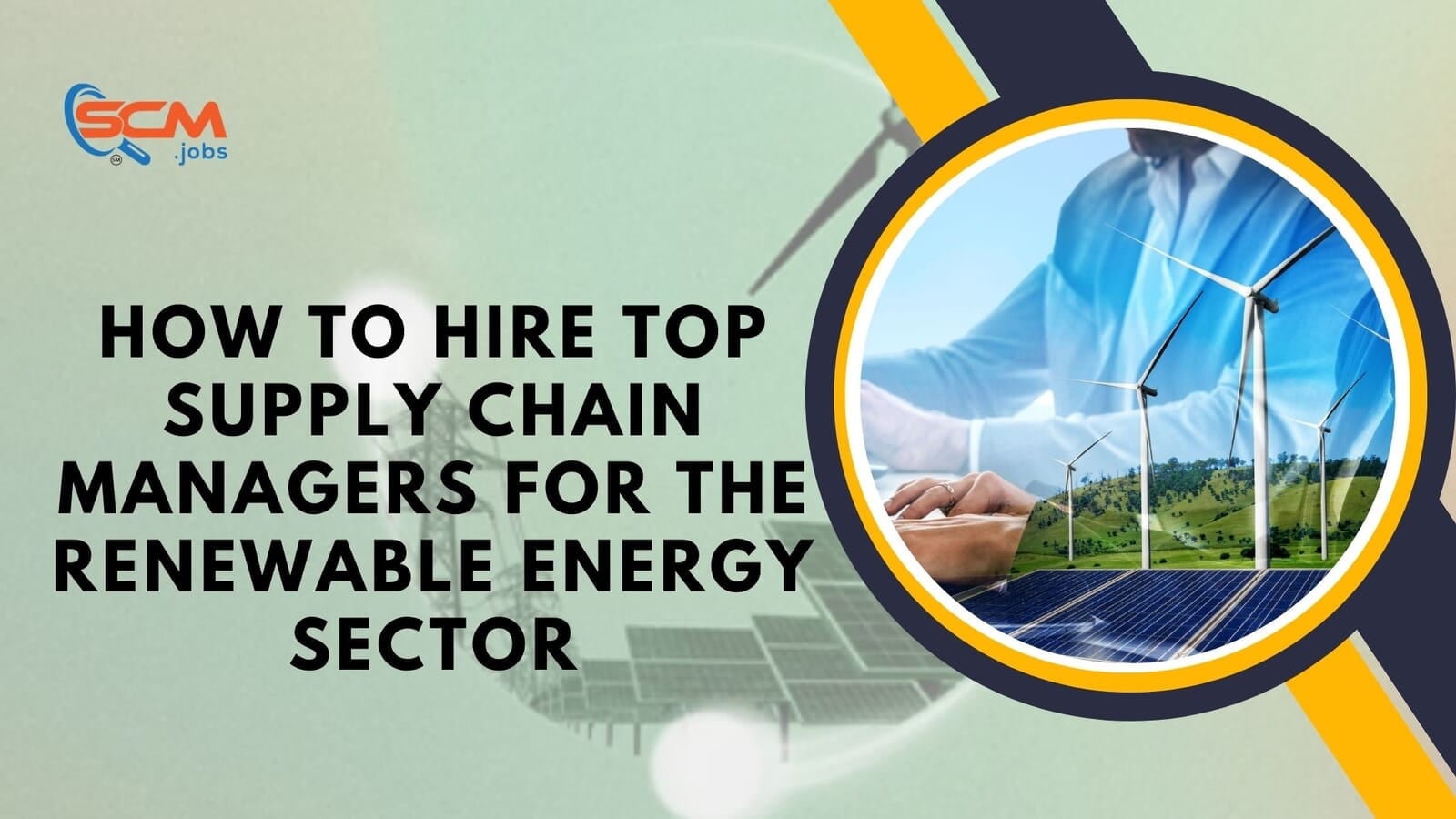 How to Hire Top Supply Chain Managers for the Renewable Energy Sector